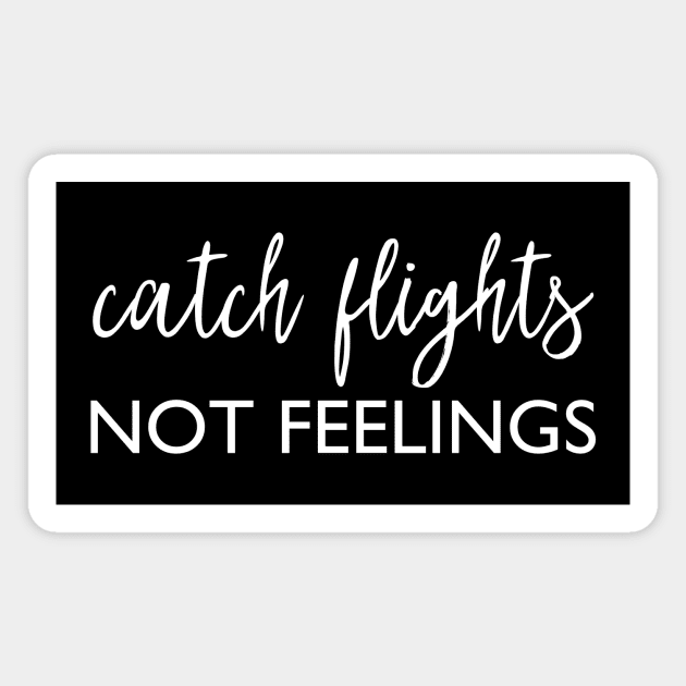 Catch flights not feelings Magnet by kapotka